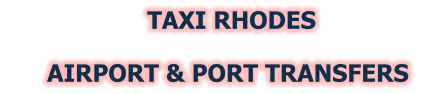 TAXI RHODES       AIRPORT & PORT TRANSFERS