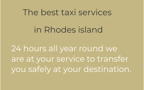 The best taxi services           in Rhodes island 24 hours all year round we  are at your service to transfer  you safely at your destination.