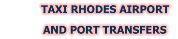 TAXI RHODES AIRPORT              AND PORT TRANSFERS