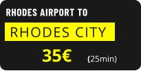 RHODES AIRPORT TO  RHODES CITY    35€       (25min)