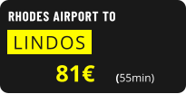 RHODES AIRPORT TO  LINDOS   81€       (55min)