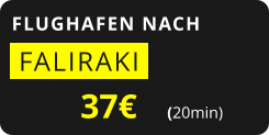 FLUGHAFEN NACH  FALIRAKI   37€       (20min)