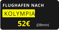 FLUGHAFEN NACH  KOLYMPIA  52€       (38min)